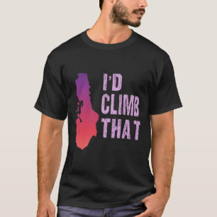 Funny Rock Climbing T Shirt I'd Climb That Climber