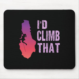 Funny Rock Climbing T Shirt I'd Climb That Climber Mouse Pad