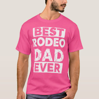 Funny Rodeo Dad Best Rodeo Dad Ever T-Shirt