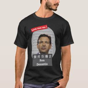 Funny Ron Desantis Mugshot Lock Him Up  T-Shirt