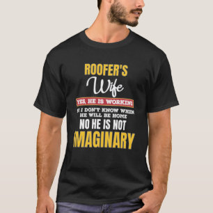 Funny Roofers Wife Yes He S Working T-Shirt