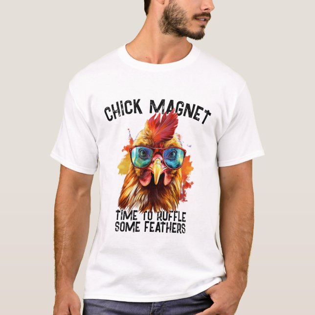 Funny Rooster Chick Magnet Ruffle Some Feathers T-Shirt (Front)