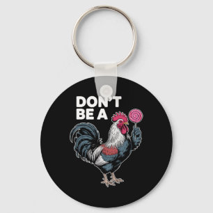 Funny Rooster Don’t Be A Farmhouse Humour Design Key Ring