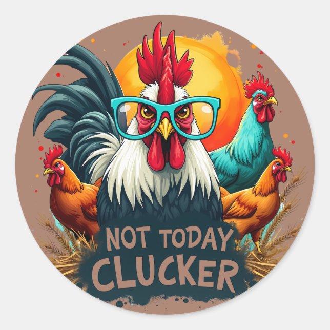 Funny Rooster "Not Today Clucker" Farm Life Art Classic Round Sticker (Front)