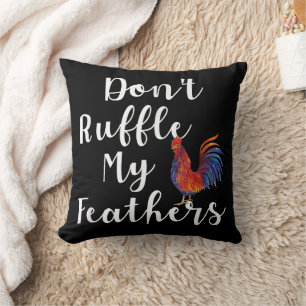 Funny Rooster Quote Don't Ruffle My Feathers Cushion