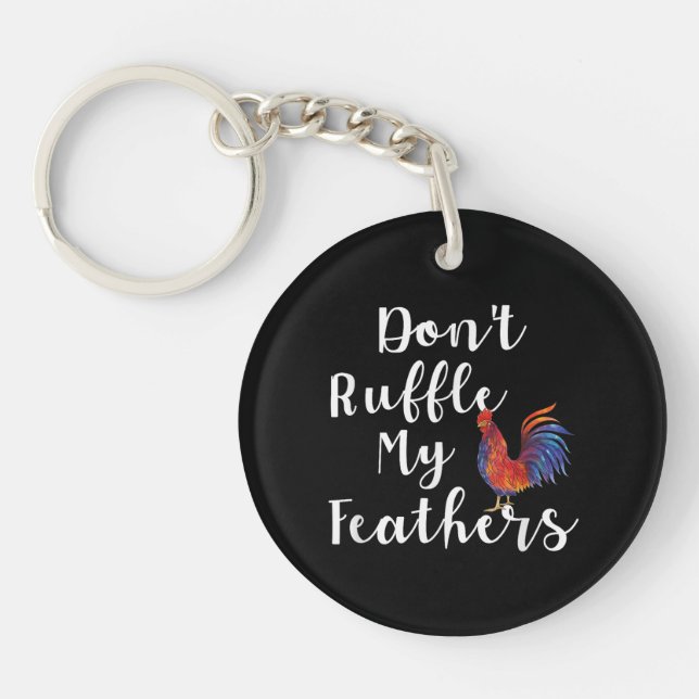Funny Rooster Quote Don't Ruffle My Feathers Key Ring (Front)