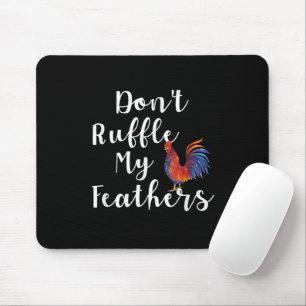 Funny Rooster Quote Don't Ruffle My Feathers Mouse Pad