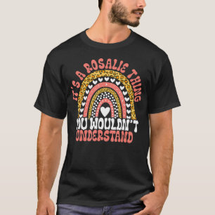 Funny Rosalie Name Funny Rosalie Birthday Quote Ro T-Shirt