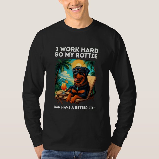 Funny Rottweiler Dog I Work Hard Design Rottie Lov T-Shirt (Front)