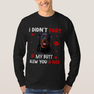 Funny Rottweiler I Didnt Fart My Butt Blew You A K T-Shirt