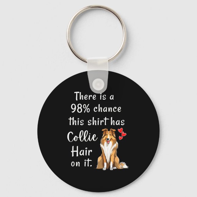Funny Rough Collies 98% Chance Shirt Has Hair Roug Key Ring (Front)