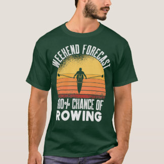 Funny Rower Boating Weekend Forecast 100 Chance Of T-Shirt