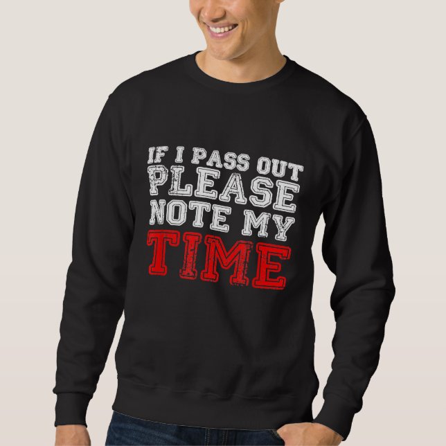 Funny Rowing   If I Pass Out Please Note My Time T Sweatshirt (Front)