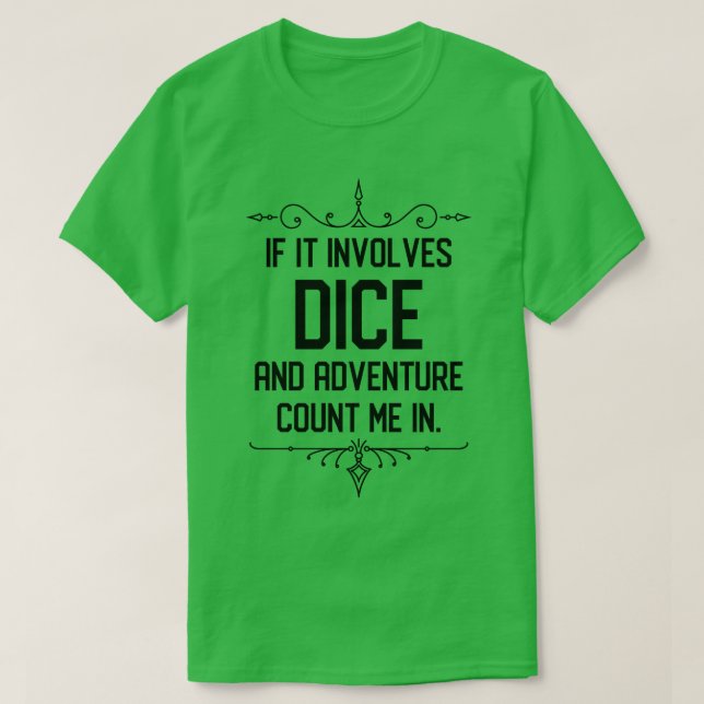 Funny RPG Meme If it Involves Dice and Adventure C T-Shirt (Design Front)