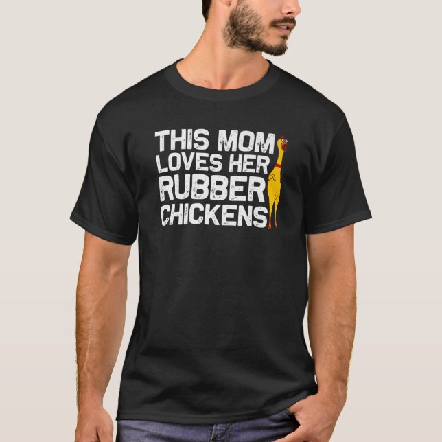 Funny Rubber Chicken Gift Mum Women Rubber Chicken T-Shirt (Front)