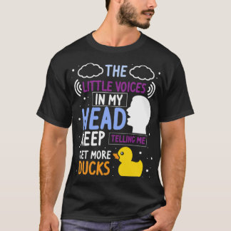 Funny Rubber Duck Gift Get more Ducks be you T-Shirt