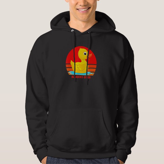Funny Rubber Duckie, No Ducks Given, Rubber Duck,  Hoodie (Front)