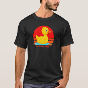 Funny Rubber Duckie, No Ducks Given, Rubber Duck, T-Shirt