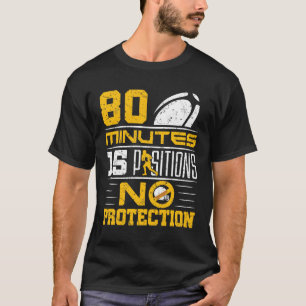 Funny Rugby 80 Minutes 15 Positions No Protection T-Shirt