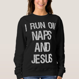 Funny Run On Nap & Jesus Christ Sayings Christian Sweatshirt