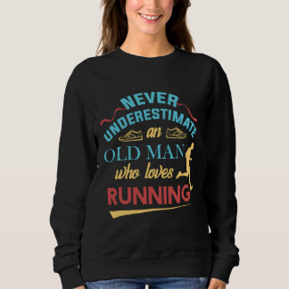 Funny Runner Gifts Old Man Loves To Run Dad Grandp Sweatshirt