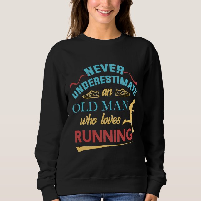 Funny Runner Gifts Old Man Loves To Run Dad Grandp Sweatshirt (Front)