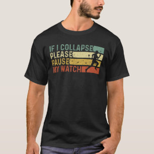 Funny Runner If I Collapse Please Pause My Watch R T-Shirt