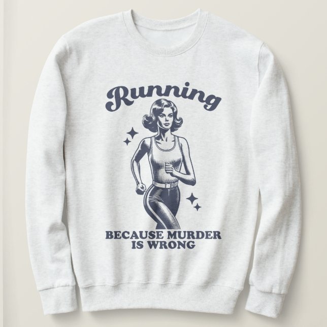 Funny Running Because Murder Is Wrong Retro Sweatshirt (Design Front)