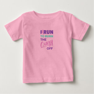 Funny Running I Run To Burn The Crazy Off Baby T-Shirt