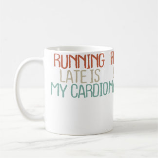 Funny Running Late Is My Cardio Saying Girls Coffee Mug