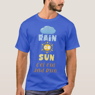 Funny Running Motivation Saying Rain or Sun Get Ou T-Shirt