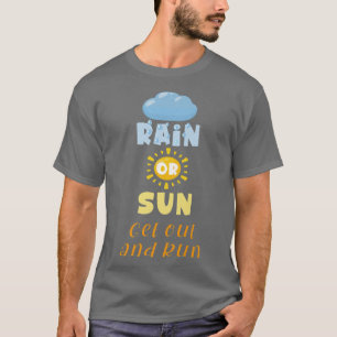 Funny Running Motivation Saying Rain or Sun Get Ou T-Shirt