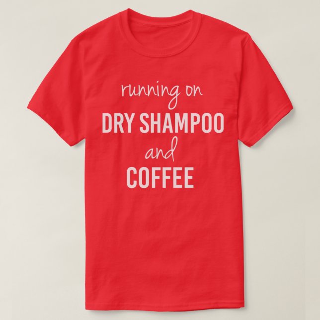 Funny Running on Dry Shampoo and Coffee  (2)  T-Shirt (Design Front)