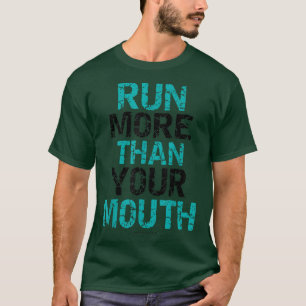 Funny Running s Run More Than Your Mouth T-Shirt