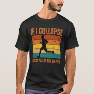 Funny Running Shirt, If I Collapse Pause My Watch T-Shirt