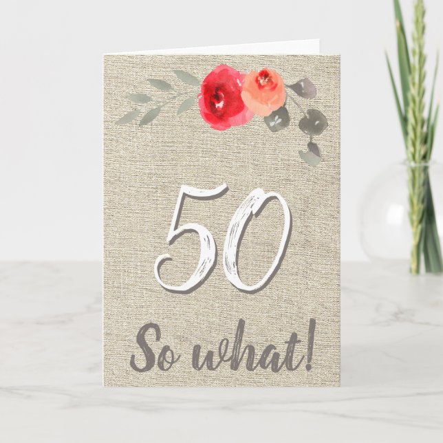 Funny Rustic 50 So What 50th Floral Birthday Card (Front)