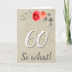 Funny Rustic 60 So What 60th Floral Birthday Card