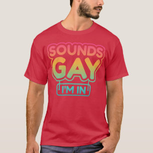 Funny s ironic Gay Quote LGBTQ T-Shirt