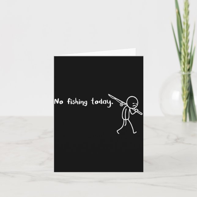 Funny Sad Stickman No Fishing Today Fishing Lovers Card (Front)