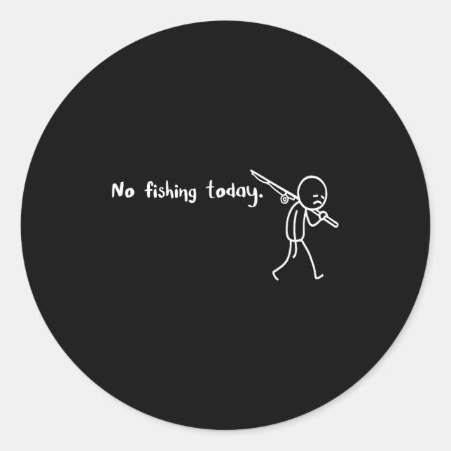 Funny Sad Stickman No Fishing Today Fishing Lovers Classic Round Sticker (Front)
