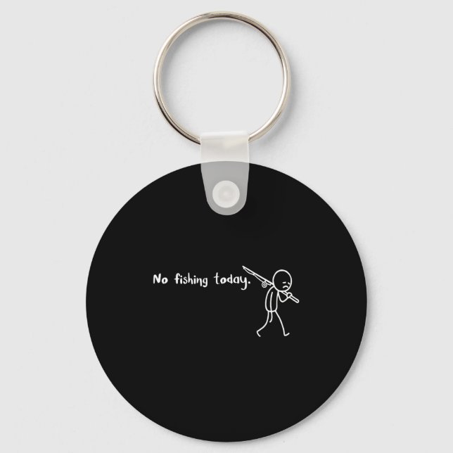 Funny Sad Stickman No Fishing Today Fishing Lovers Key Ring (Front)