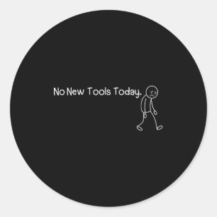 Funny Sad Stickman No New Tools Today  Classic Round Sticker
