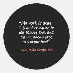 Funny Said No Genealogist Ever Quote Gift  Classic Round Sticker