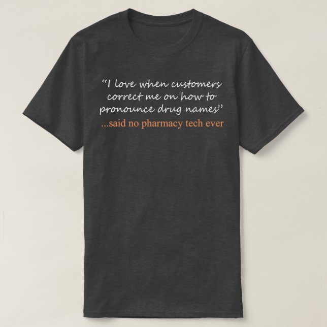 Funny Said No pharmacy tech ever Design 1 T-Shirt (Design Front)