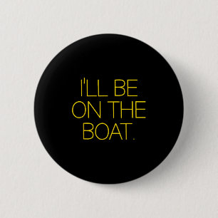 Funny Sailing Boat Captain Ill Be On The Boat For  6 Cm Round Badge
