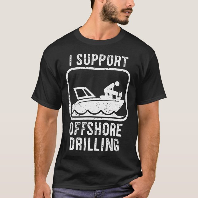Funny Sailing Boating I Support Offshore Drilling  T-Shirt (Front)