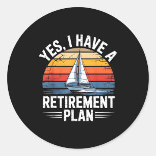 Funny Sailing Retirement Plan Boat Lover Gift Classic Round Sticker