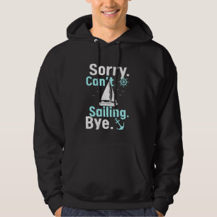 Funny Sailing Sailboat Captain Sorry Can't Sailing Hoodie