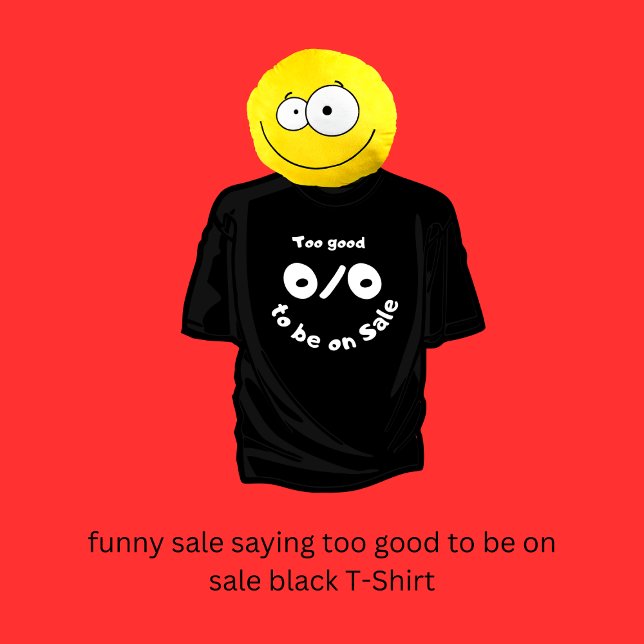 funny sale saying too good to be on sale black T-Shirt (funny sale saying too good to be on sale black T-Shirt 
by Hobinishop)