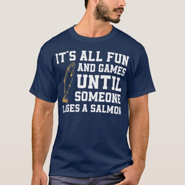 Funny Salmon Fishing Quote Alaska Angler  T-Shirt (Front)